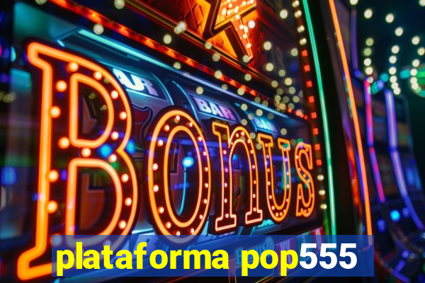 plataforma pop555